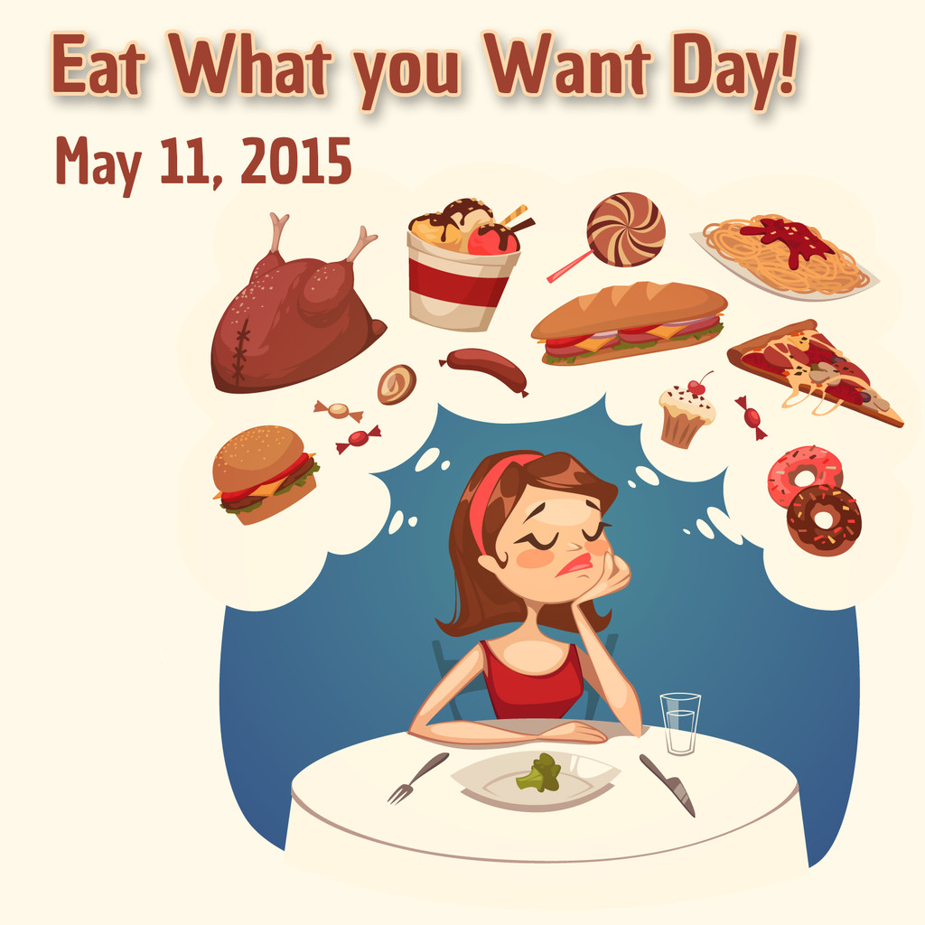 It’s Eat what you Want Day!!